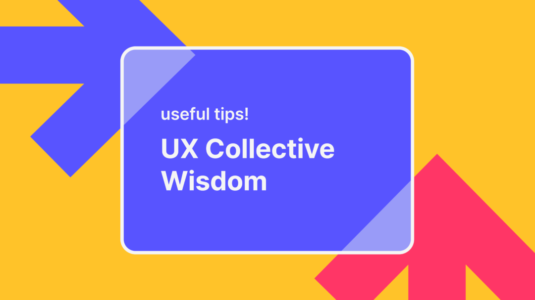 UX collective wisdom