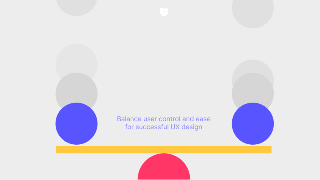 Balancing user control and ease in UX design