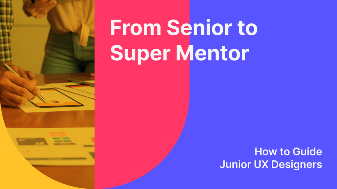 How to manage and mentor junior ux designers