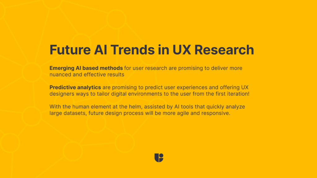 This banner talks about the future of AI in UX research, highlighting some major trends that are coming up in near future based on the advancement of the tools.