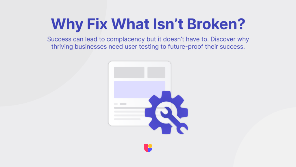 A thought provoking title about the nee for user testing for successful businesses. Pointing out that even when everything is going well, it is necessary to strive to improve the product.